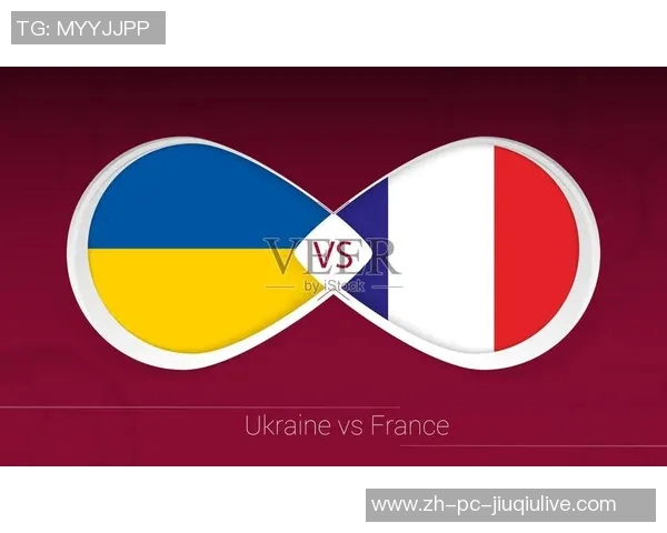 乌克兰与法国足球对决分析：战术布局与球员表现全解析